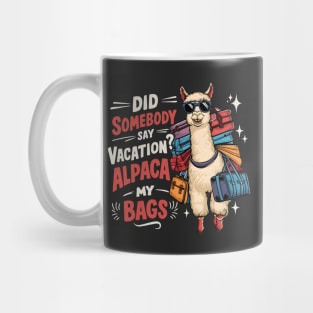 Did Somebody Say Vacation Alpaca My Bags Mug